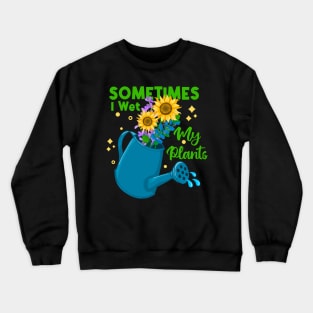 Sometimes I Wet My Plants Crewneck Sweatshirt